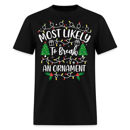 Most Likely To Break An Ornament Funny Christmas T-Shirt - black