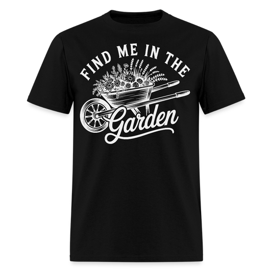Find Me In The Garden Funny Gardening T-Shirt - black