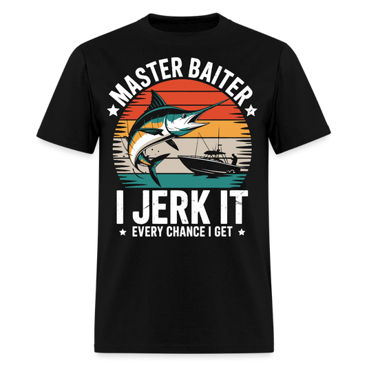 Master Baiter I Jerk It Every Chance I Get Funny Fishing T-Shirt - black