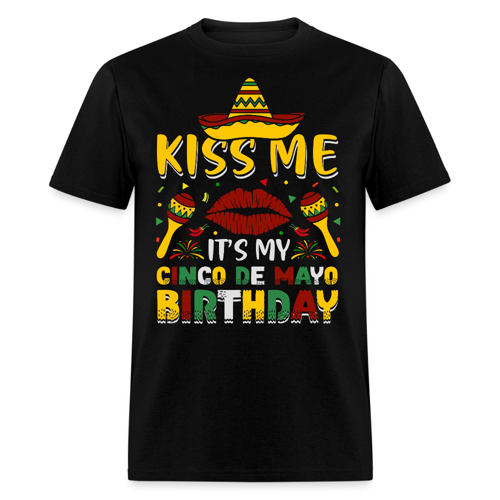 Kiss Me It’s My Cinco de Mayo Birthday Funny Mexican Party T-shirt - black