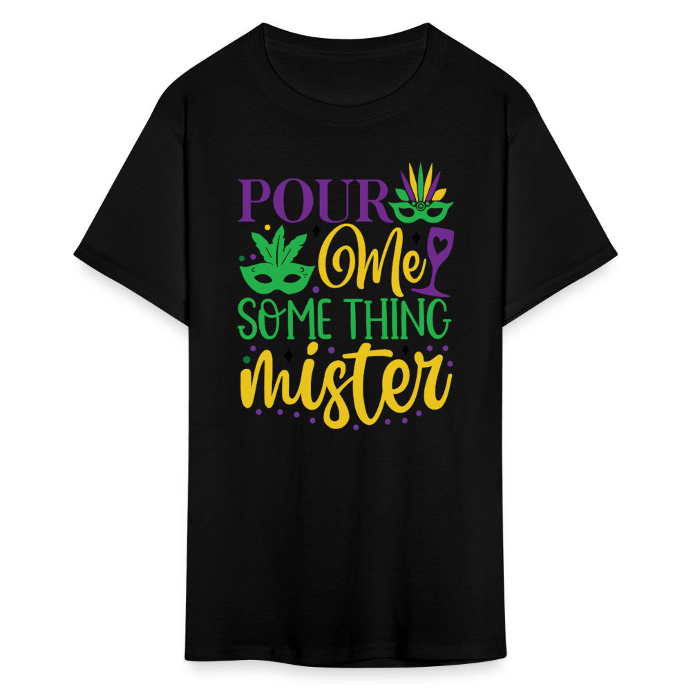 Funny Mardi Gras Party Outfits Pour Me Something Mister T-shirt - black