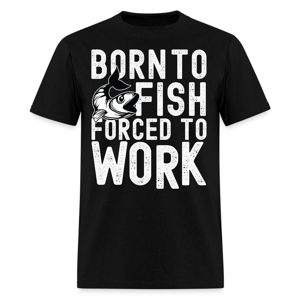 Born to Fish Forced to Work Funny Fishing T-shirt - black