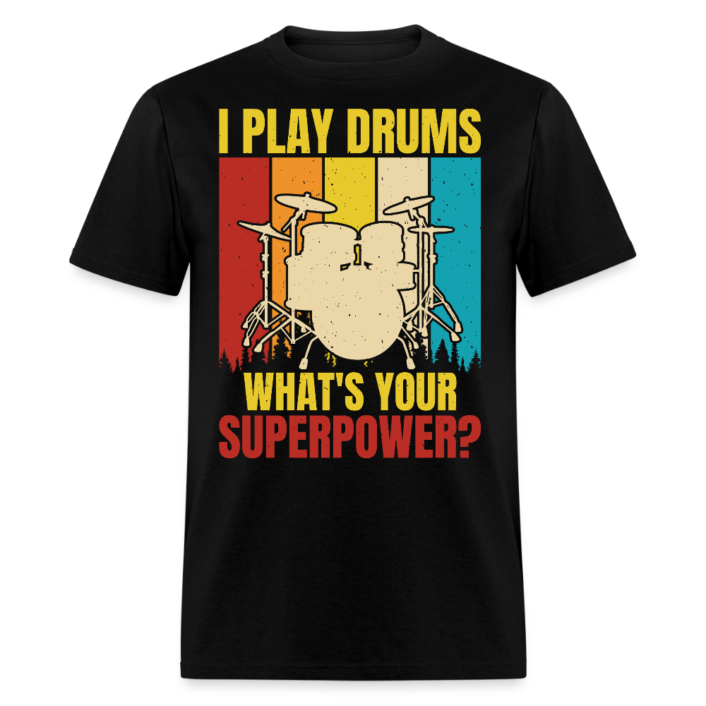 I Play Drums What's Your Superpower  T-shirt - black