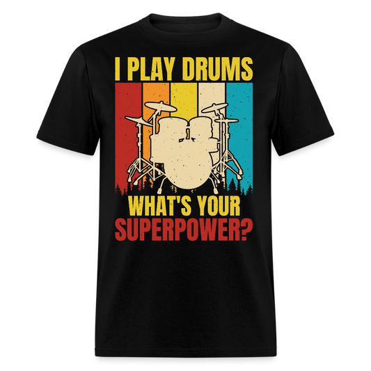 I Play Drums What's Your Superpower  T-shirt - black
