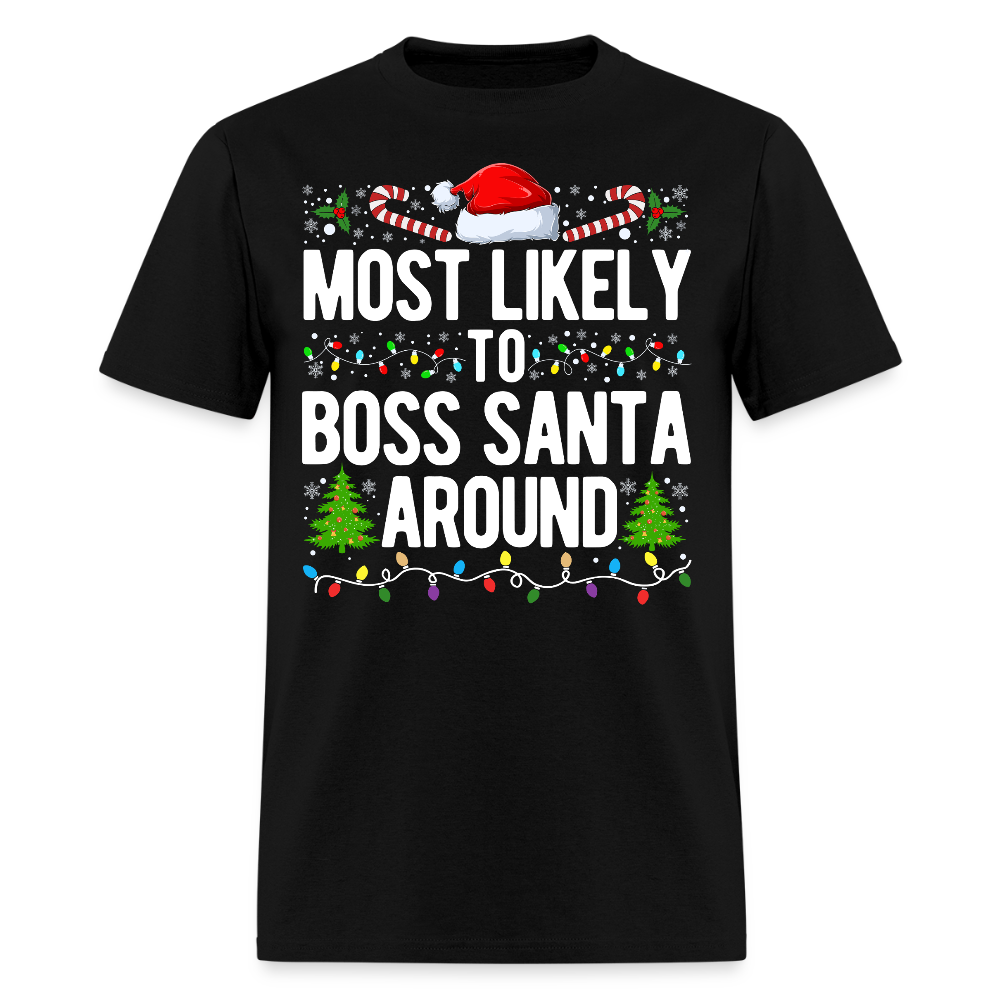 Most Likely To Boss Santa Around Funny Christmas T-Shirt - black
