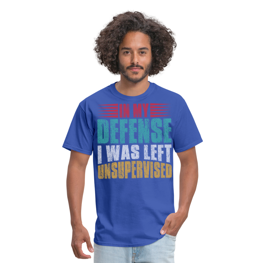 In My Defense I Was Left Unsupervised Tee Witty humor T-shirt For Men - royal blue