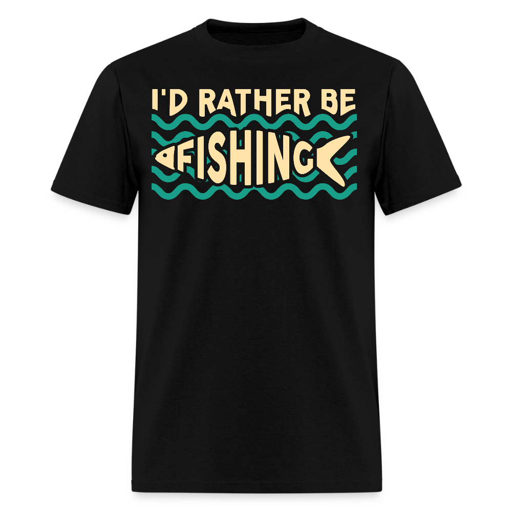 I'd Rather Be Fishing Gift for Fishermen T-Shirt - black