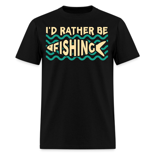 I'd Rather Be Fishing Gift for Fishermen T-Shirt - black