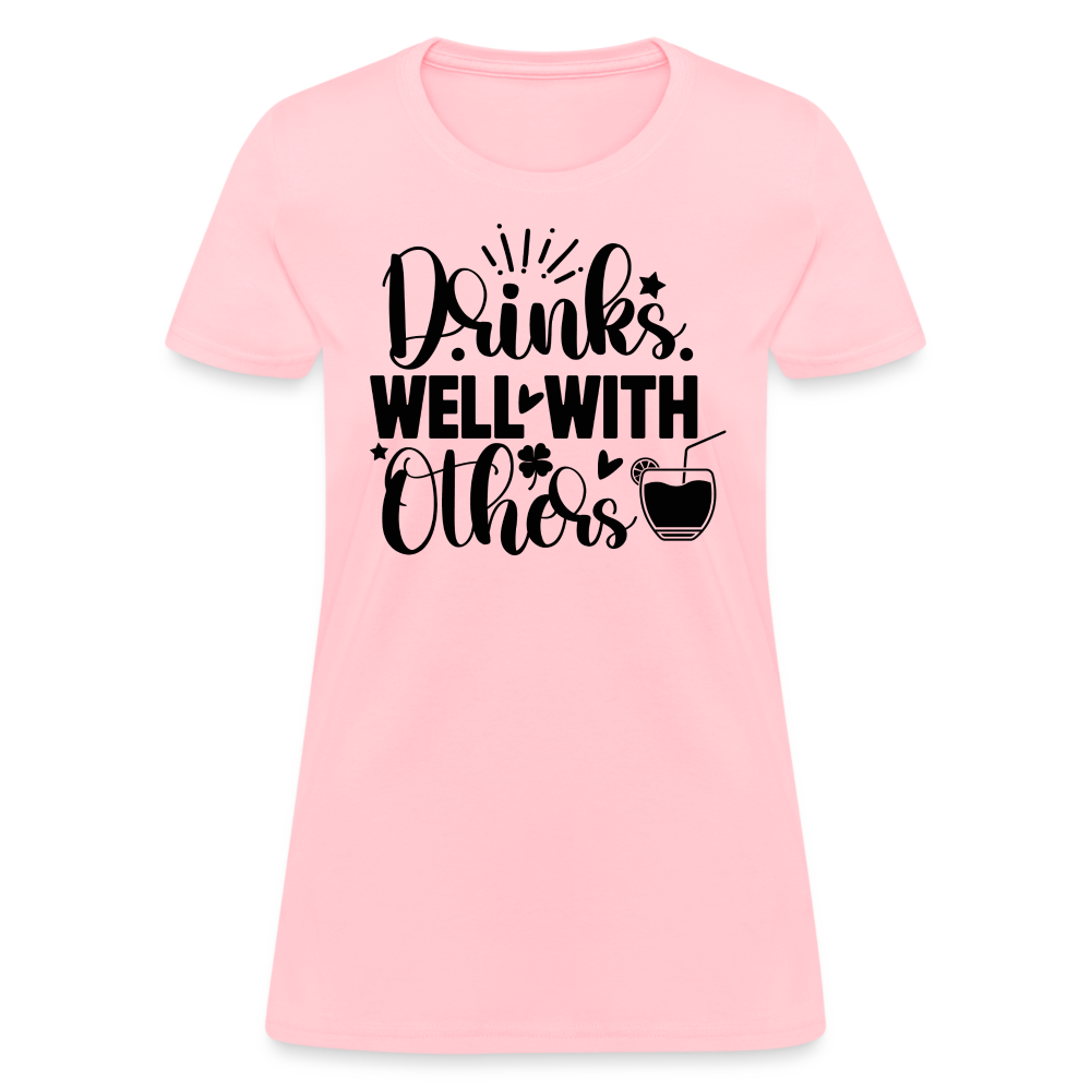 Drinks Well with Others Women's T-Shirt – Fun Social Tee - pink