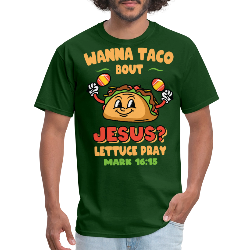 Wanna Taco Bout Jesus Christian Tee Mark 16:15 Scripture T-Shirt - forest green