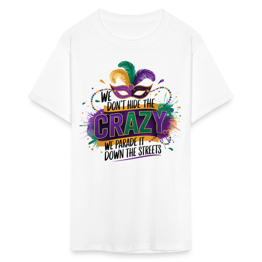 We Don’t Hide The Crazy Mardi Gras Festive Parade T-shirt - white