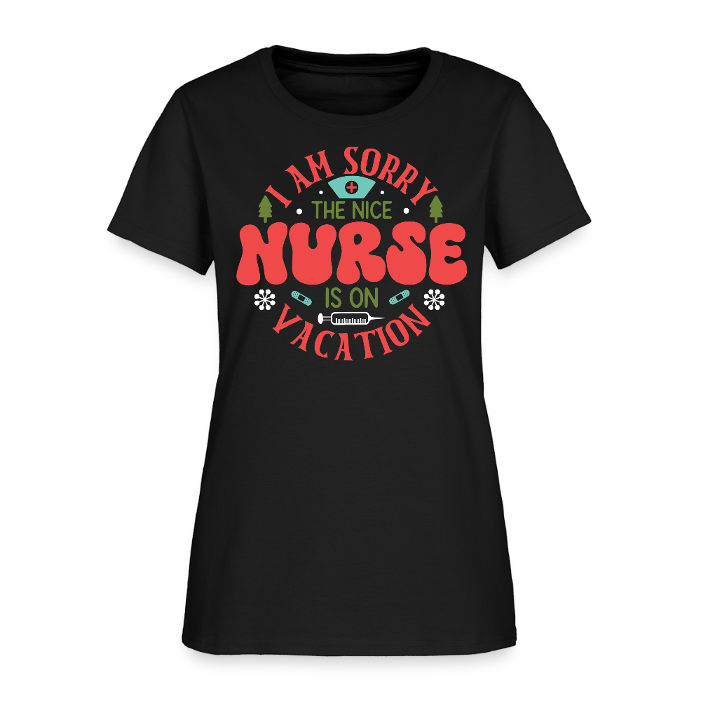 I Am Sorry The Nice Nurse Is On Vacation Cute Gift For Nurses T-Shirt - black