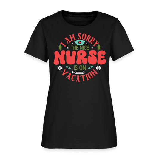 I Am Sorry The Nice Nurse Is On Vacation Cute Gift For Nurses T-Shirt - black