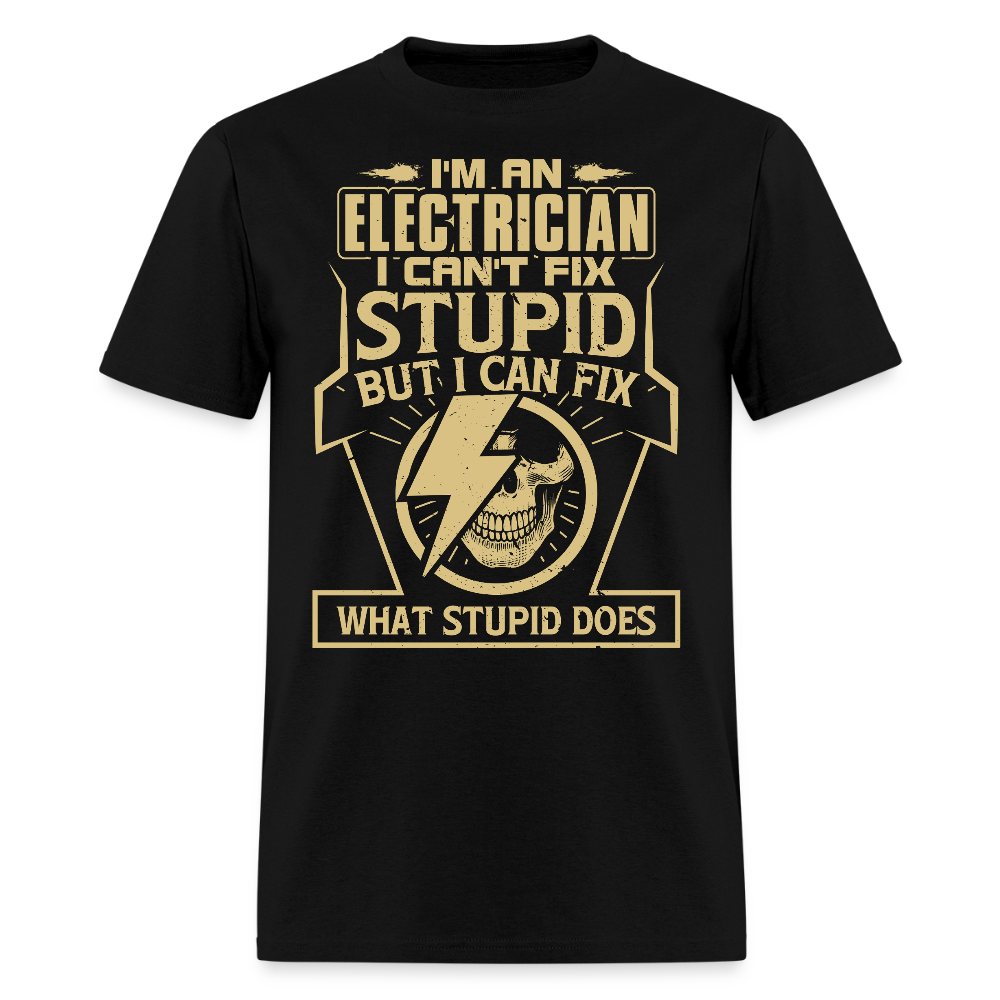 Funny Electrician I Can Fix What Stupid Does T-Shirt - black