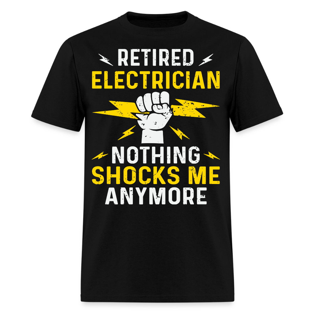 Nothing Shocks Me Anymore  Retired Electrician T-Shirt - black