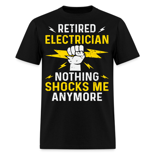 Nothing Shocks Me Anymore  Retired Electrician T-Shirt - black