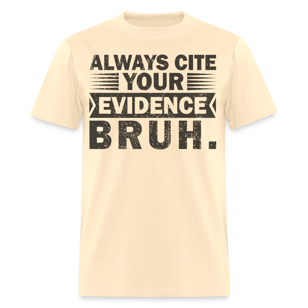 Academic Integrity Tee Always Cite Your Evidence Bruh Unisex T-Shirt - natural