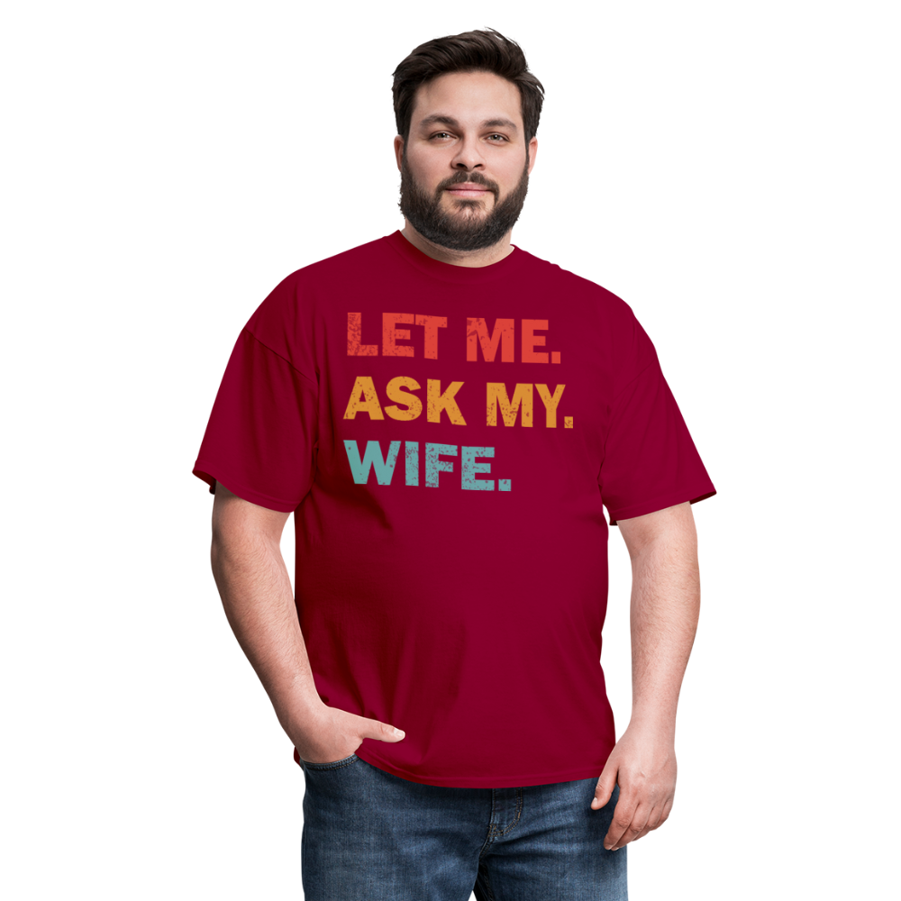 Husband Gift Idea Tee Let Me Ask My Wife T-Shirt - dark red