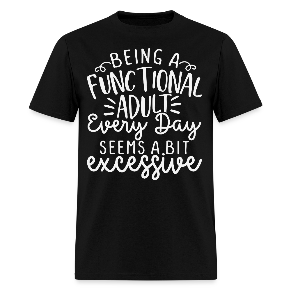 Being A Functional Adult Sarcastic Everyday Life T-Shirt - black