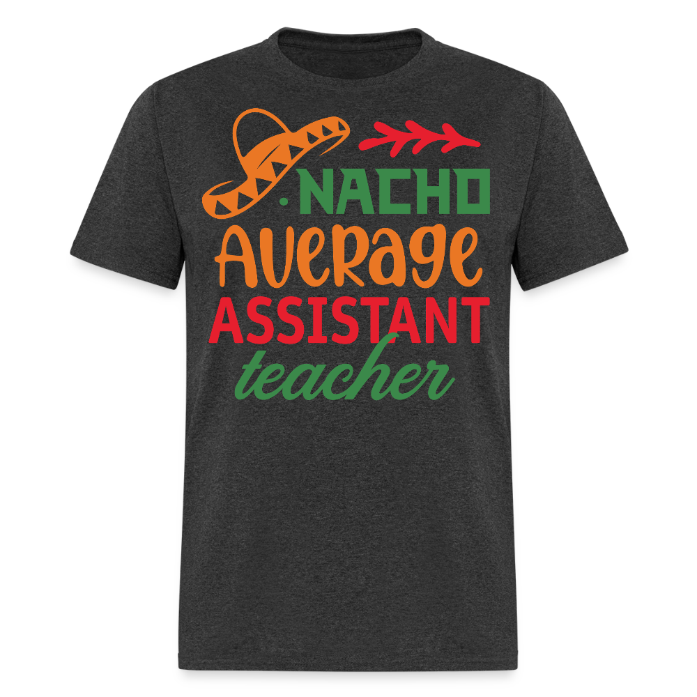 Cute Assistant Teacher Gift Idea Nacho Average Teacher T-shirt - heather black