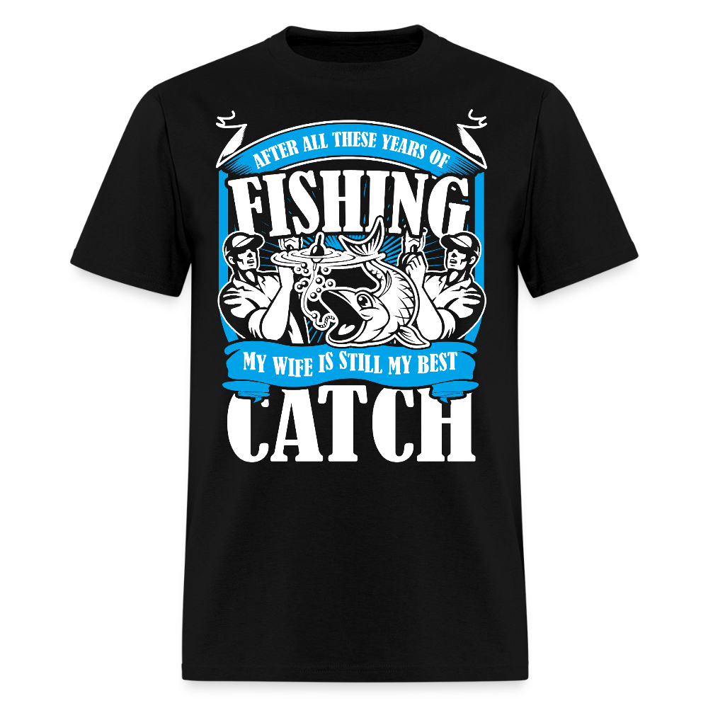 After All These Years of Fishing My Wife Is Still My Best Catch T-shirt - black