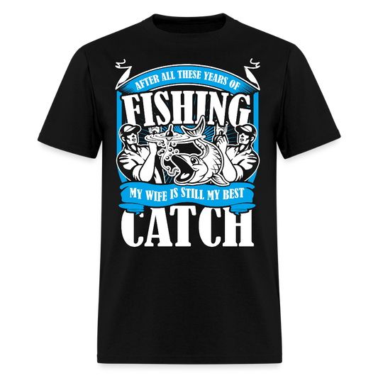After All These Years of Fishing My Wife Is Still My Best Catch T-shirt - black