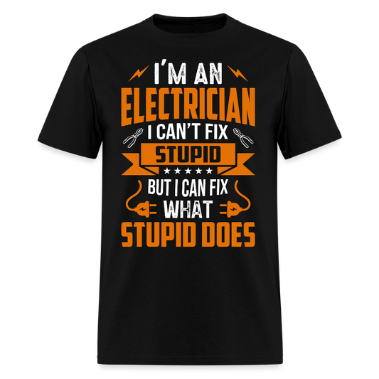 I Can't Fix Stupid Funny Electrician T-Shirt - black