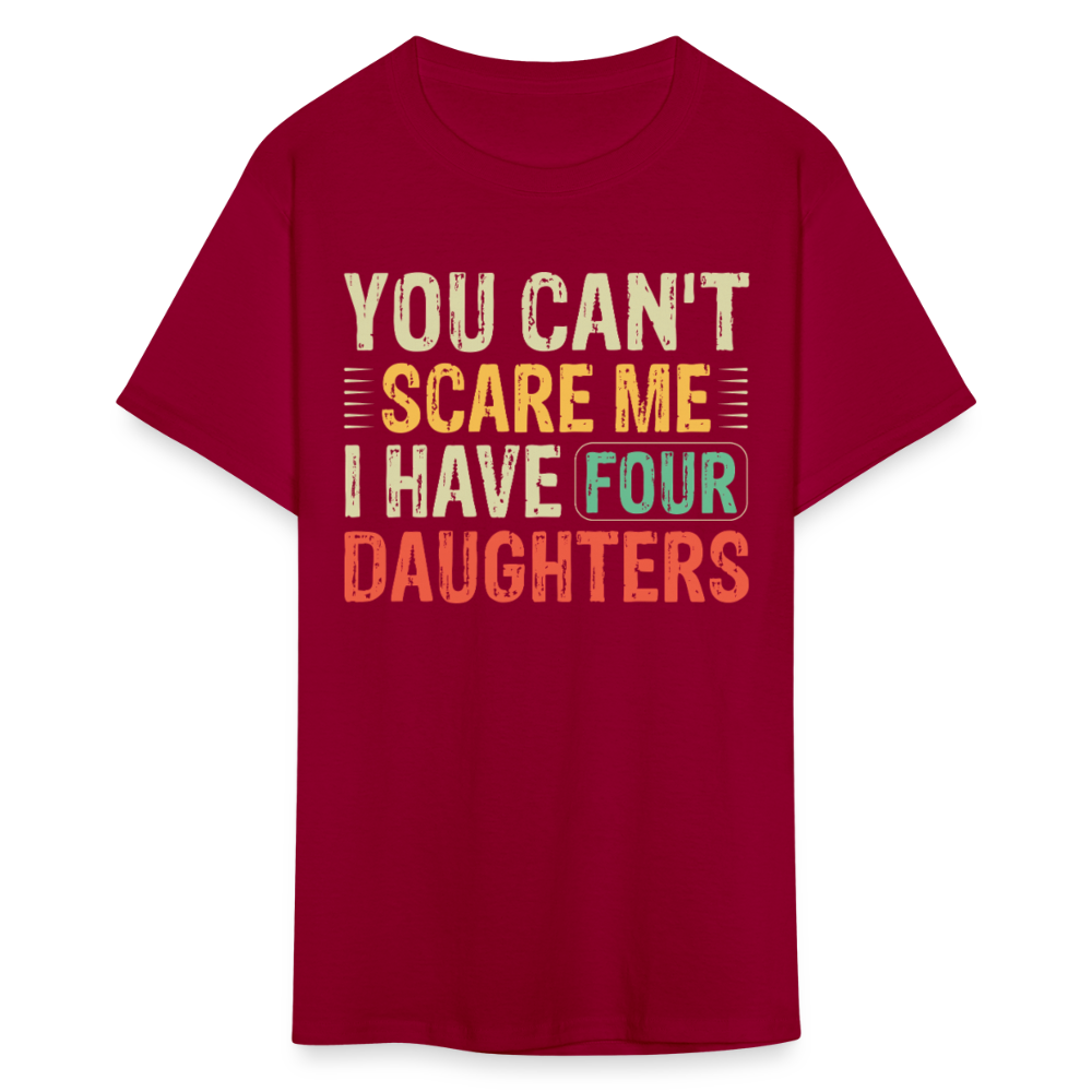 You Can't Scare Me Shirt For Dads with Four Daughters T-shirt - dark red