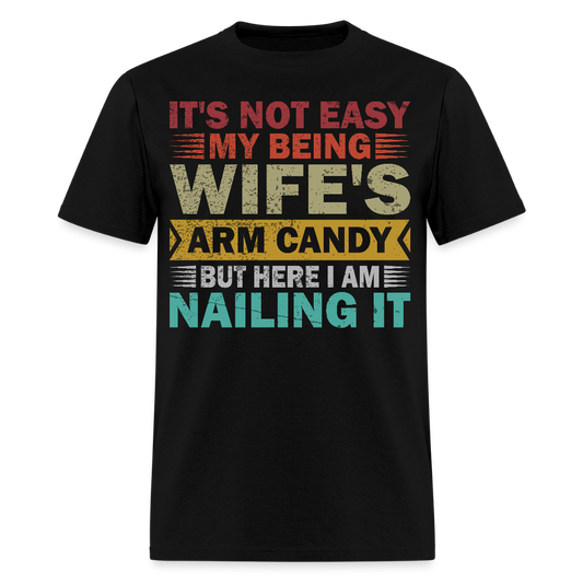 Anniversary Gift For Husband It's Not Easy Being My Wife's Arm Candy T-Shirt - black