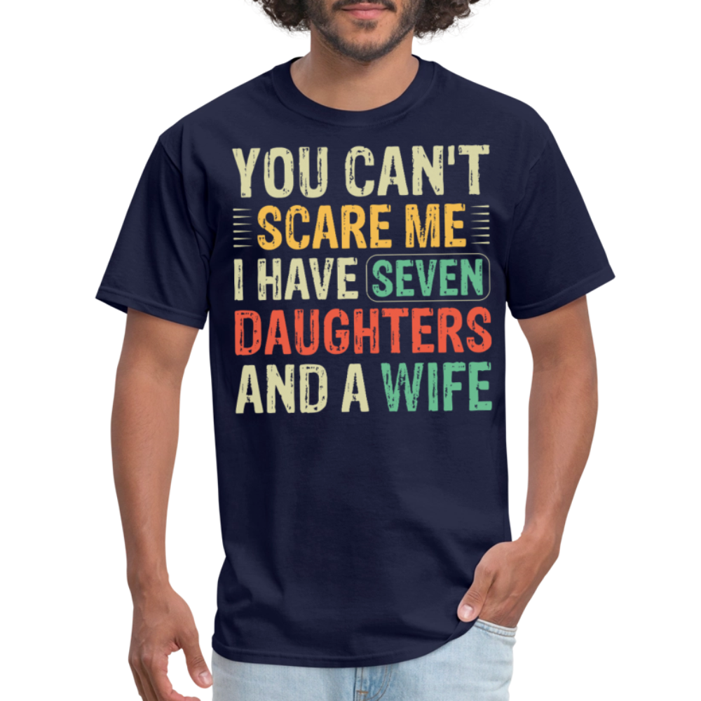 You Can't Scare Me Shirt Unique Gifts For Dads With Seven Daughters And A Wife T-shirt - navy