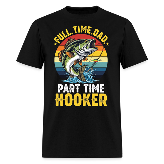 Full Time Dad Part Time Hooker Humorous Fisherman T-Shirt - black
