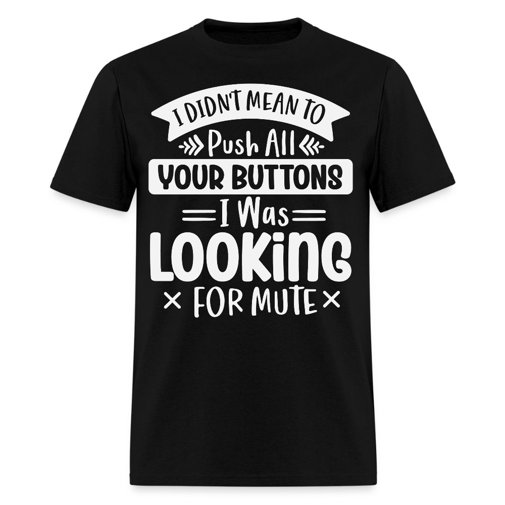 I Didn’t Mean To Push All Your Buttons Funny Sarcastic T-shirt - black
