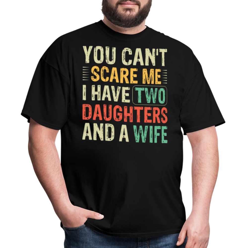You Can't Scare Me Shirt Gift for Dad with Two Daughters And Wife T-Shirt - black