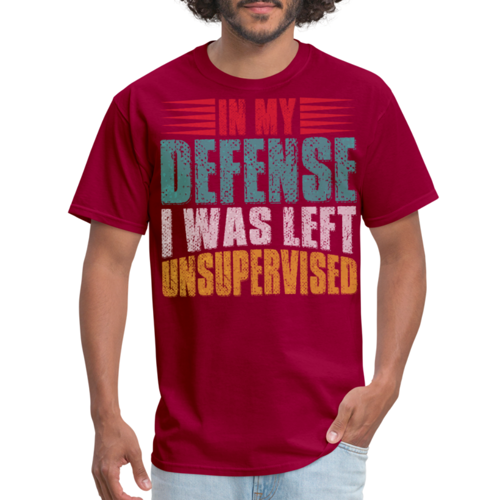 In My Defense I Was Left Unsupervised Tee Witty humor T-shirt For Men - dark red