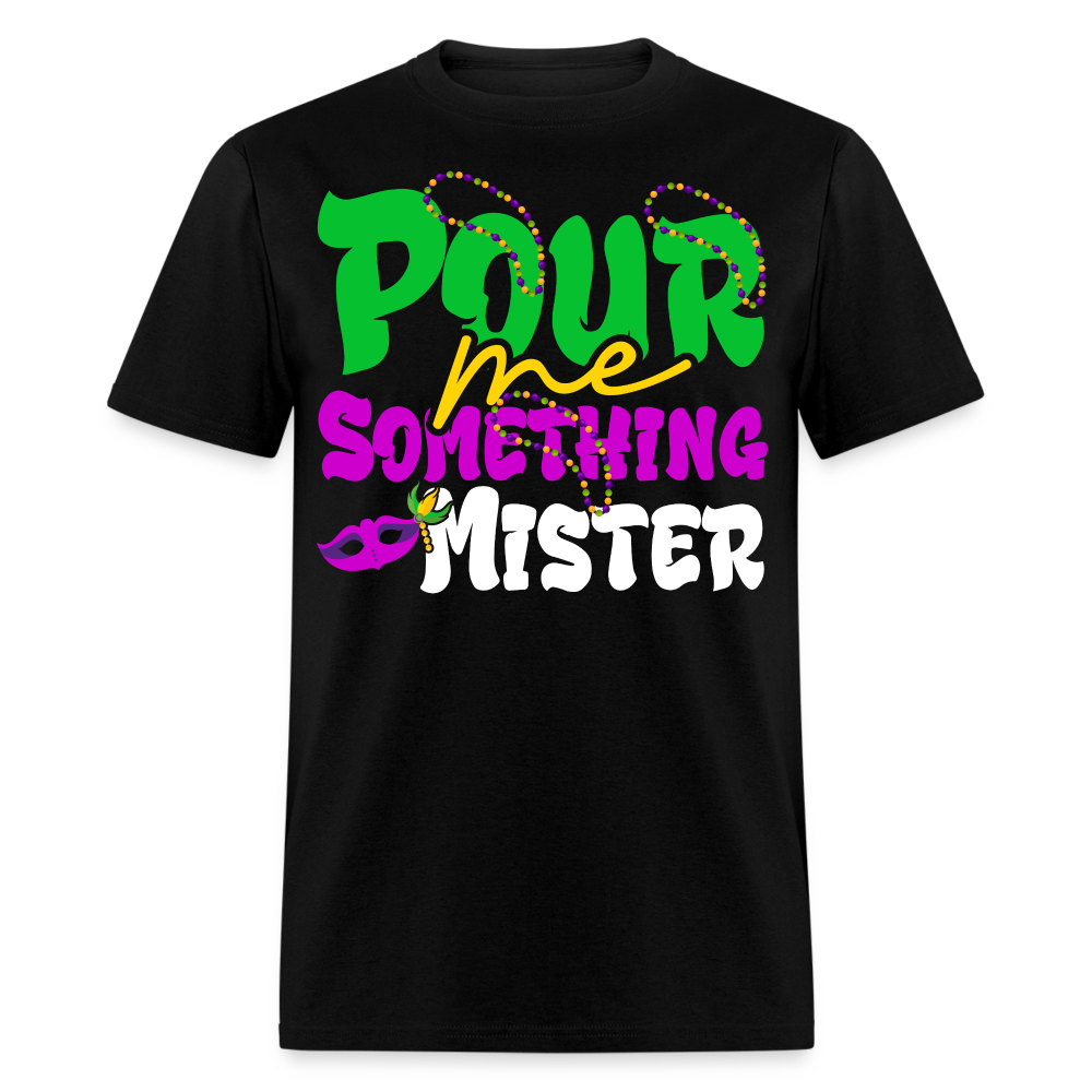 Pour Me Something Mister Shirt For Fat Tuesday Mardi Gras T-shirt - black