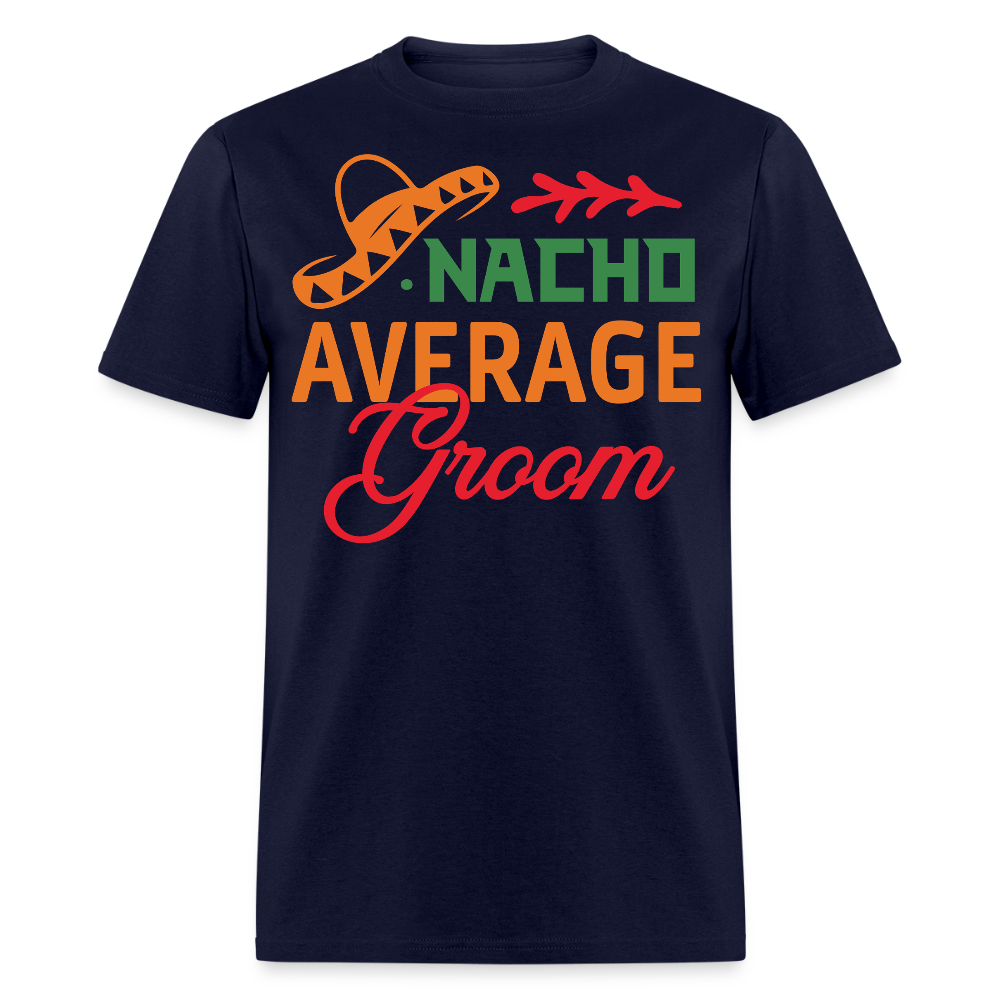 Nacho Average Groom Wedding Gift T-shirt - navy