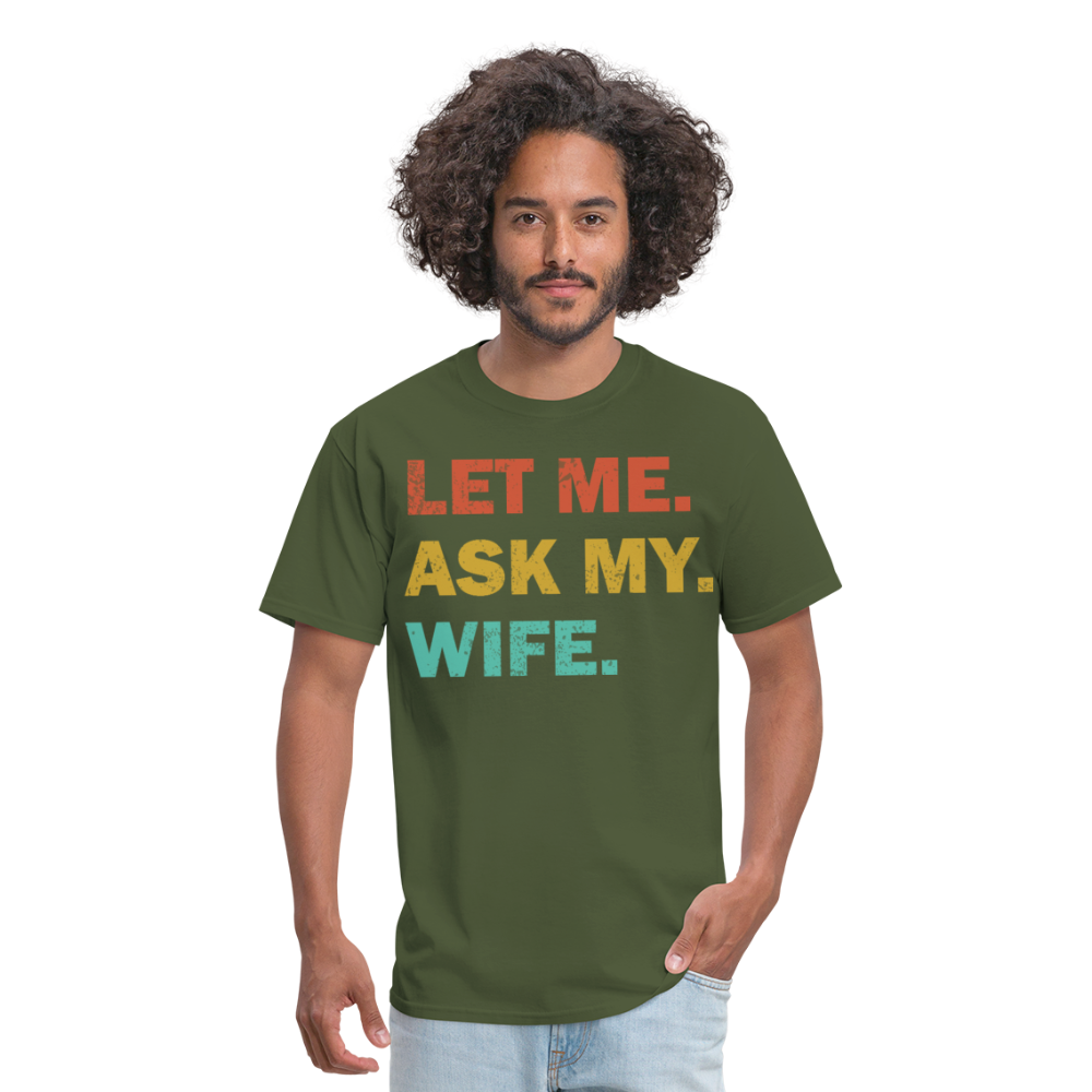 Husband Gift Idea Tee Let Me Ask My Wife T-Shirt - military green