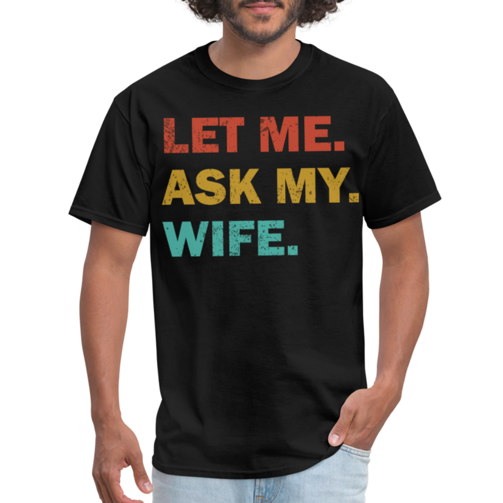 Husband Gift Idea Tee Let Me Ask My Wife T-Shirt - black