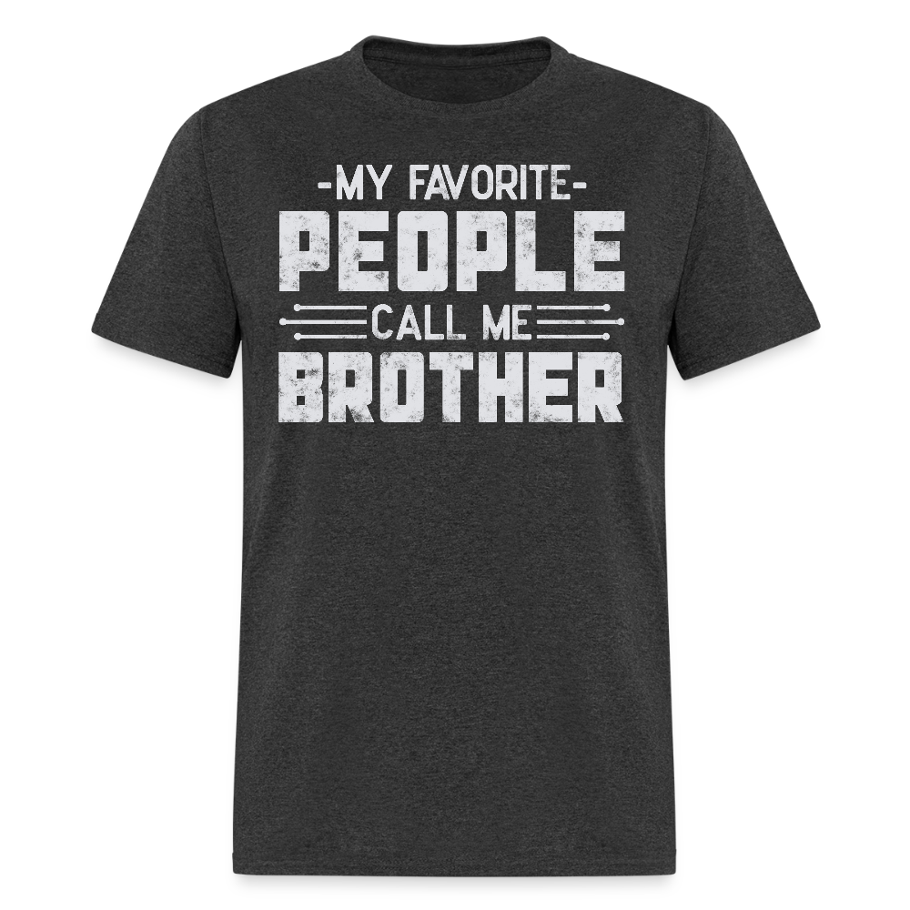 My Favorite People Call Me Brother T-shirt - heather black