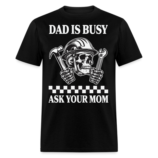 Dad Is Busy Ask Your Mom Father's Day Gift T-shirt - black