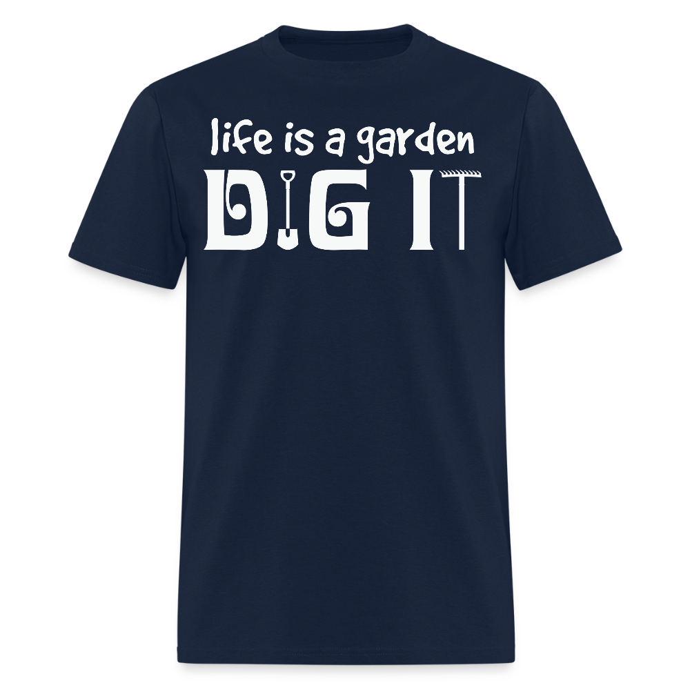 Life is a Garden Dig It Funny Plant Lover Gifts T-Shirt - navy