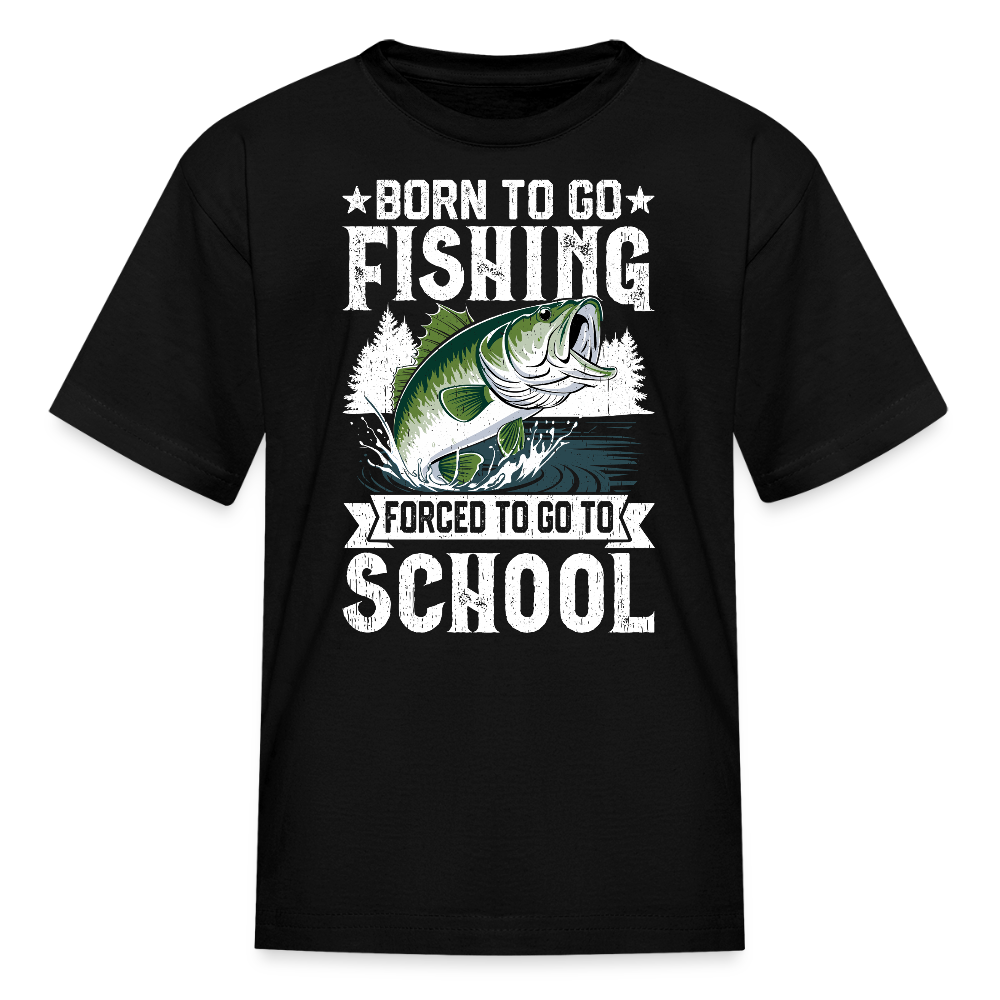 Born To Go Fishing Forced To Go To School Kids' T-Shirt - black