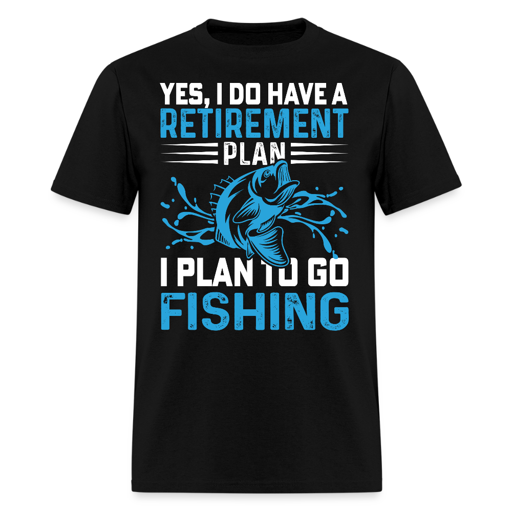 Yes I Do Have A Retirement Plan I Plan To Go Fishing T-shirt - black