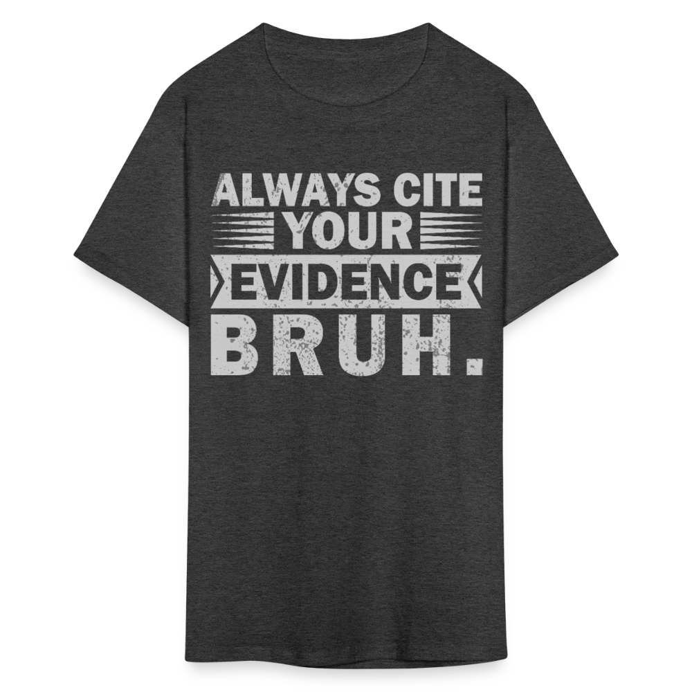 Funny Teacher Appreciation Gifts Always Cite Your Evidence Bruh T-Shirt - heather black