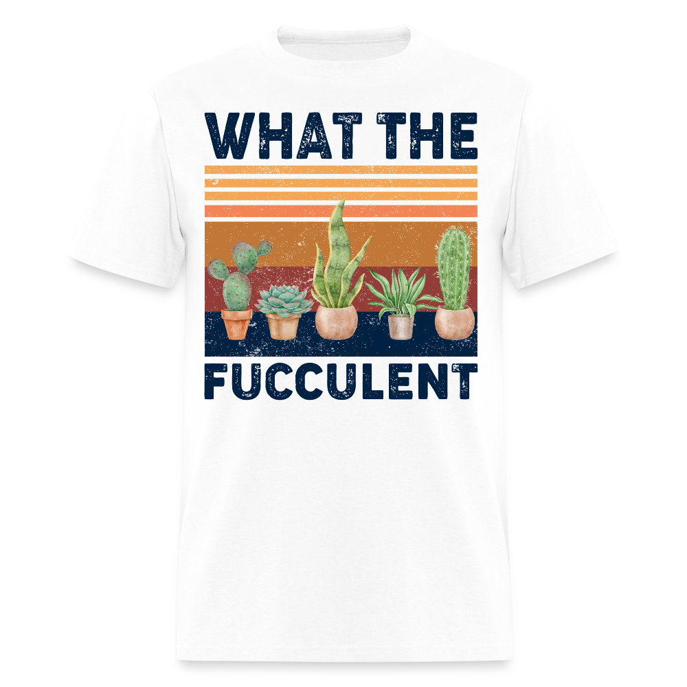 What the Fucculent Succulent Funny Plant Gardening T-Shirt - white