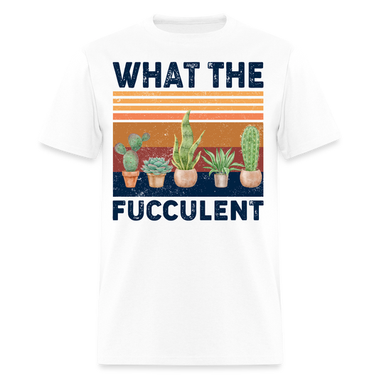 What the Fucculent Succulent Funny Plant Gardening T-Shirt - white