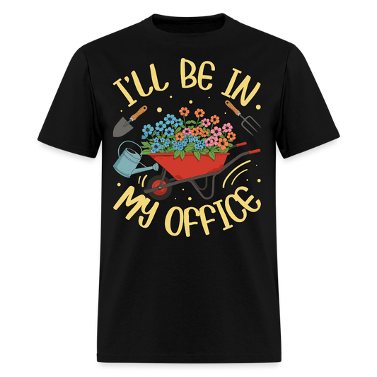 I’ll Be In My Office Funny Gardener Gifts T-Shirt - black