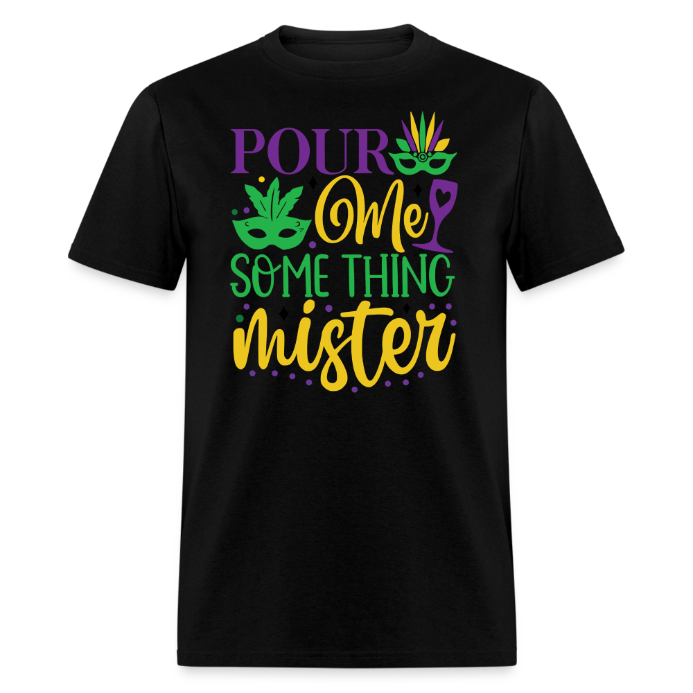 Funny Mardi Gras Party Outfits Pour Me Something Mister T-shirt - black