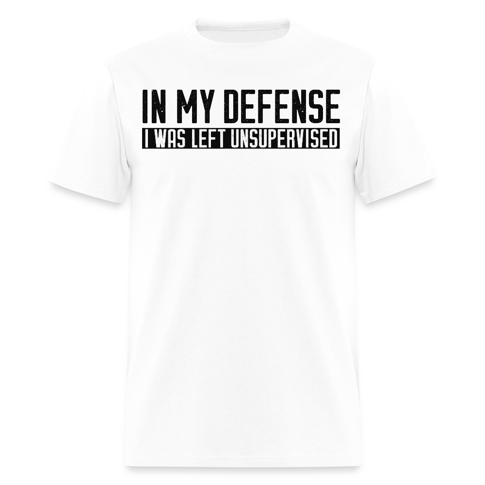 In My Defense I Was Left Unsupervised Funny Saying T-Shirt - white