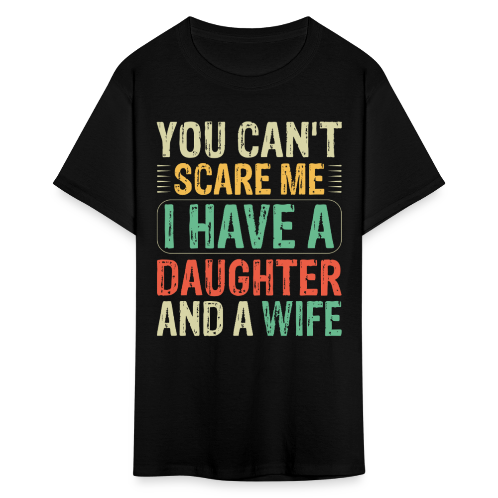 You Can't Scare Me Shirt I Have A Daughter And Wife Unisex T-shirt - black